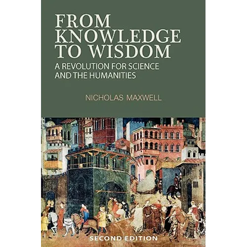 From Knowledge to Wisdom: A Revolution for Science and the Humanities - Paperback