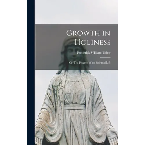 Growth in Holiness: Or, The Progress of the Spiritual Life - Hardcover