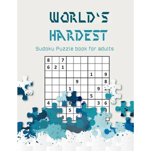 World's hardest Sudoku puzzle book for adults: A Challenging Sudoku book for Advanced Solvers a fun way to Challenge your Brain . Solutions included . - Paperback