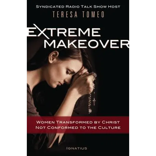 Extreme Makeover: Women Transformed by Christ, Not Conformed to the Culture - Hardcover