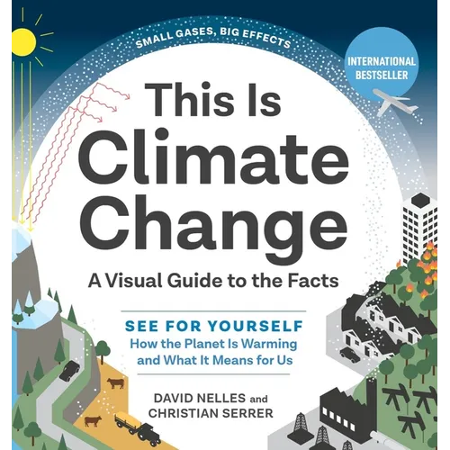 This Is Climate Change: A Visual Guide to the Facts - See for Yourself How the Planet Is Warming and What It Means for Us - Hardcover