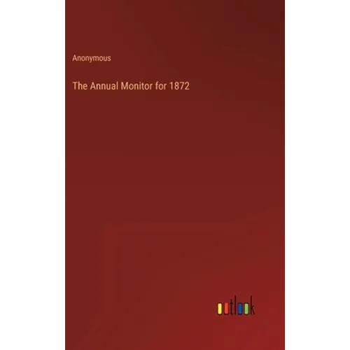 The Annual Monitor for 1872 - Hardcover