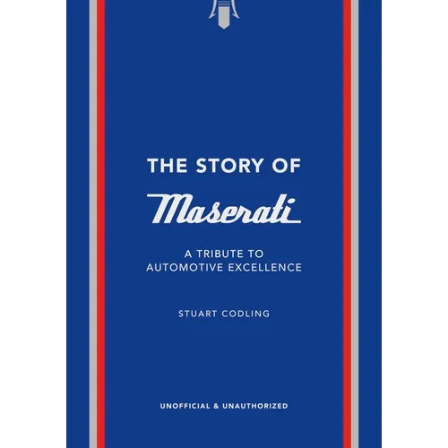 The Story of Maserati: A Tribute to Automotive Excellence - Hardcover
