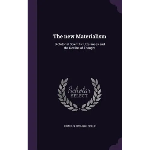 The new Materialism: Dictatorial Scientific Utterances and the Decline of Thought - Hardcover