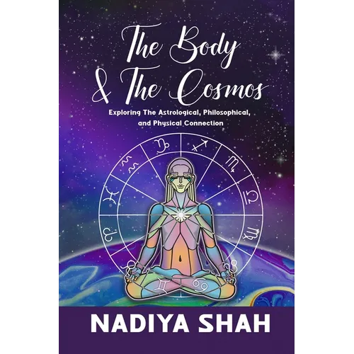 The Body and The Cosmos: Exploring The Astrological, Philosophical, and Physical Connection - Paperback