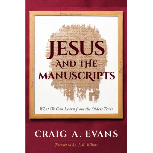 Jesus and the Manuscripts: What We Can Learn from the Oldest Texts - Hardcover
