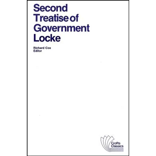 Second Treatise of Government: An Essay Concerning the True Original, Extent and End of Civil Government - Paperback