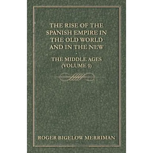 The Rise Of The Spanish Empire In The Old World And In The New - The Middle Ages (Volume 1) - Paperback