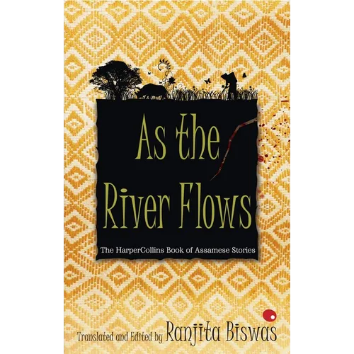 As The River Flows: The HarperCollinsBook Of Assamese Stories - Paperback