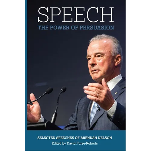 Speech: The Power of Persuasion, Selected Speeches of Brendan Nelson - Paperback