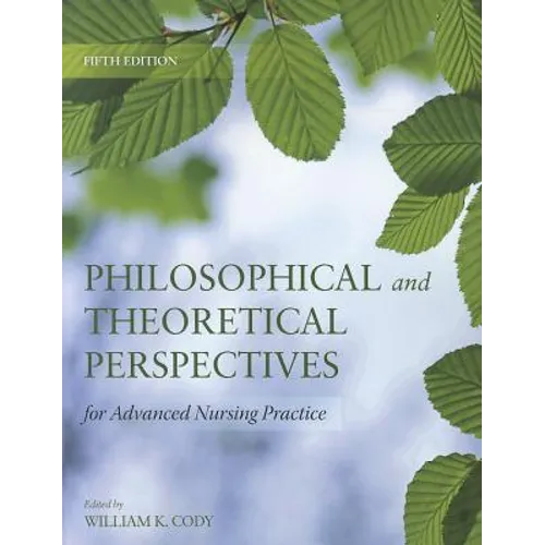 Philosophical and Theoretical Perspectives for Advanced Nursing Practice: . - Paperback