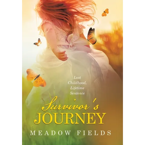 Survivor's Journey: Lost Childhood, Lifetime Sentence - Hardcover