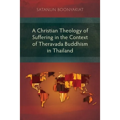 A Christian Theology of Suffering in the Context of Theravada Buddhism in Thailand - Paperback