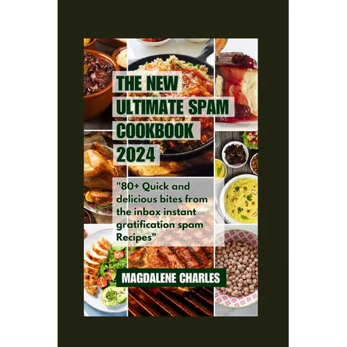 The New Ultimate Spam Cookbook 2024: 80+ Quick and delicious Bites from the Inbox Instant Gratification Spam Recipes - Paperback