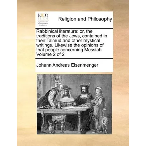 Rabbinical Literature: Or, the Traditions of the Jews, Contained in Their Talmud and Other Mystical Writings. Likewise the Opinions of That P - Paperback