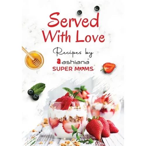 Served with Love - Recipes by Supermoms living in Ashiana Housing Ltd. - Paperback