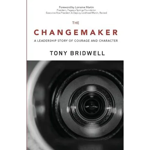 The Changemaker: A Leadership Story of Courage and Character - Paperback