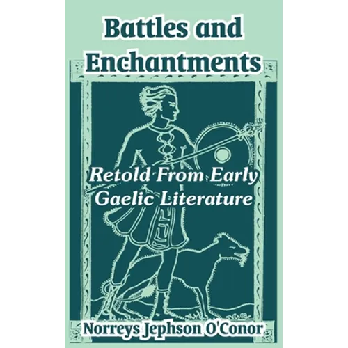Battles and Enchantments: Retold From Early Gaelic Literature - Paperback