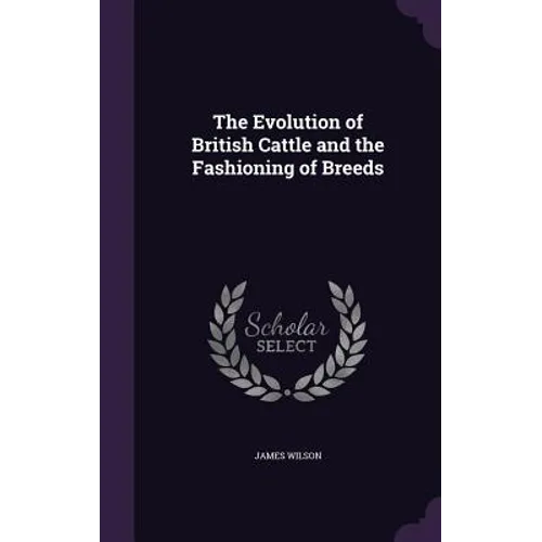 The Evolution of British Cattle and the Fashioning of Breeds - Hardcover