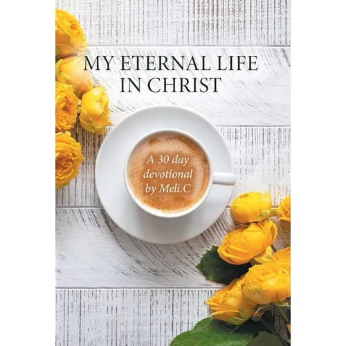 My Eternal Life in Christ: A 30 day devotional by Meli.C - Hardcover