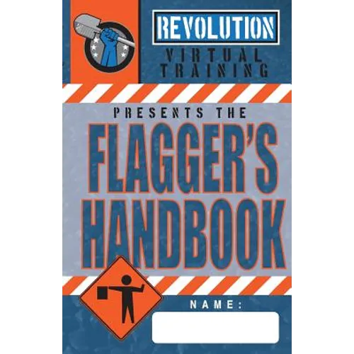 Flagger's Handbook: The most complete, modern flagger's handbook available in a full-color field reference guide based on the current MUTC - Paperback