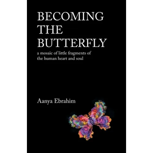 Becoming the Butterfly: A Mosaic of Little Fragments of the Human Heart and Soul - Paperback