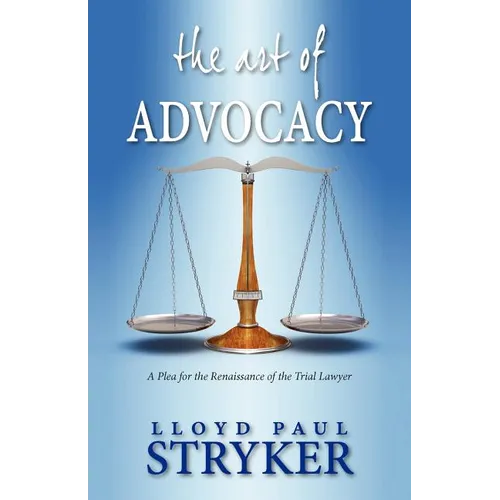 The Art of Advocacy: A Plea for the Renaissance of the Trial Lawyer - Paperback