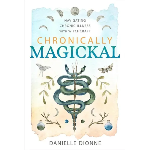 Chronically Magickal: Navigating Chronic Illness with Witchcraft - Paperback