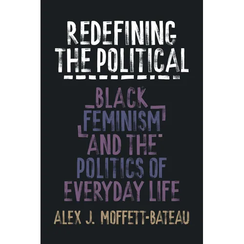 Redefining the Political: Black Feminism and the Politics of Everyday Life - Hardcover