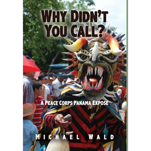 Why Didn't You Call?: A Peace Corps Panama Exposé - Hardcover