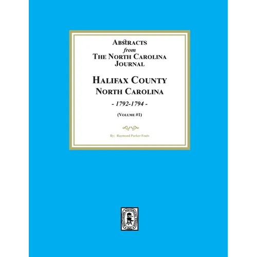 Abstracts from the North Carolina Journal, Halifax County North Carolina, 1792-1794. (Volume #1) - Paperback
