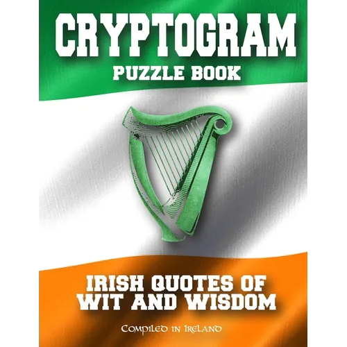 Cryptogram Puzzle Book: Irish Quotes of Wit and Wisdom - Compiled in Ireland - Paperback