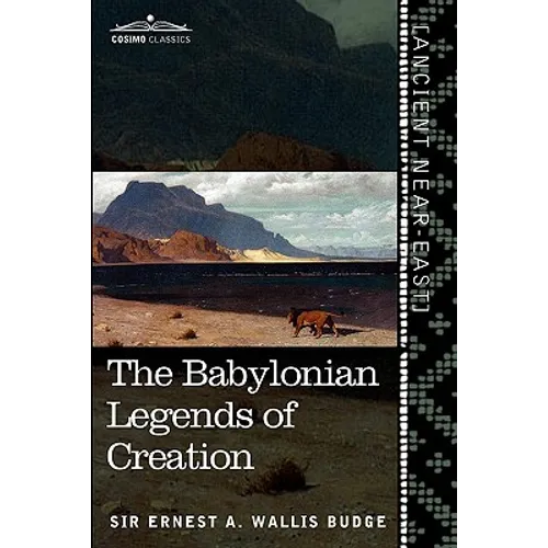 The Babylonian Legends of Creation: And the Fight Between Bel and the Dragon - Paperback