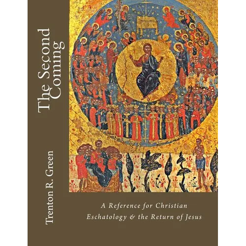 The Second Coming: A Reference for Christian Eschatology & the Return of Jesus - Paperback