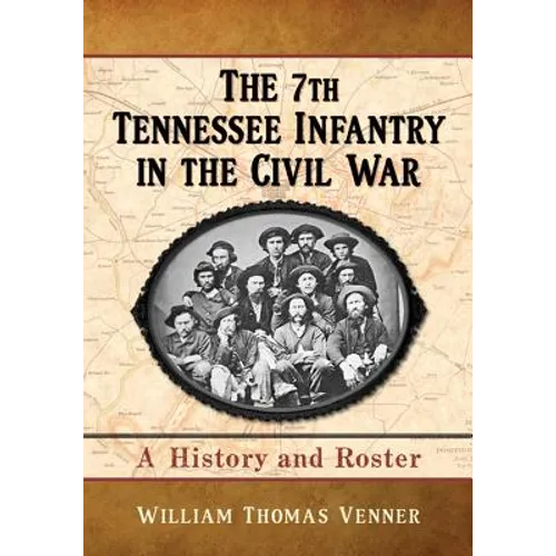 The 7th Tennessee Infantry in the Civil War: A History and Roster - Paperback
