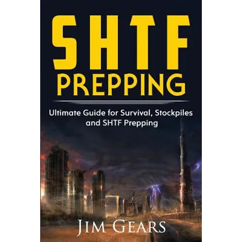 SHTF Prepping: SHTF PREPPING - Be Prepared with SHTF Stockpiles, Home Defense, Living Off grid, DIY Prepper Projects, Homesteading, s - Paperback