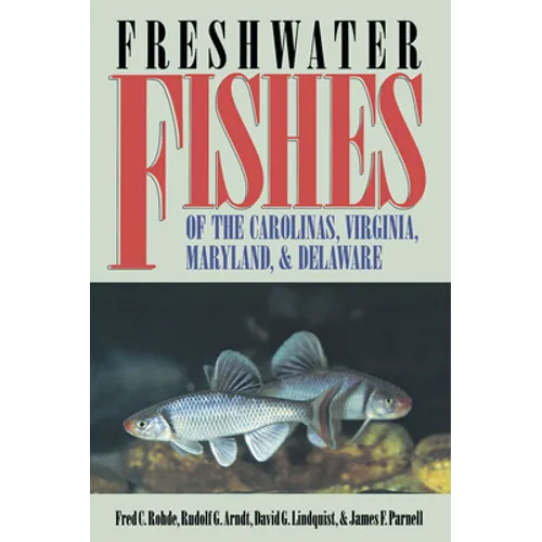 Freshwater Fishes of the Carolinas, Virginia, Maryland, and Delaware - Paperback