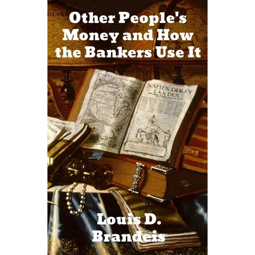 Other People's Money and How The Bankers Use It - Hardcover