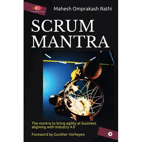 Scrum Mantra: The Mantra to bring agility at business aligning with Industry 4.0 - Paperback