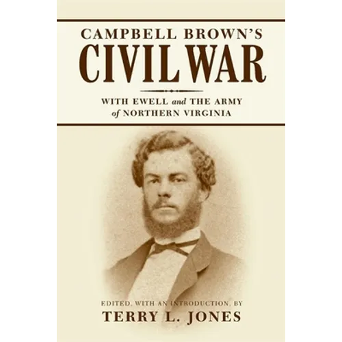 Campbell Brown's Civil War: With Ewell in the Army of Northern Virginia - Paperback