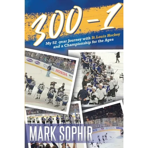 300-1: My 52 -year Journey with St.Louis Hockey and a Championship for the Ages - Paperback