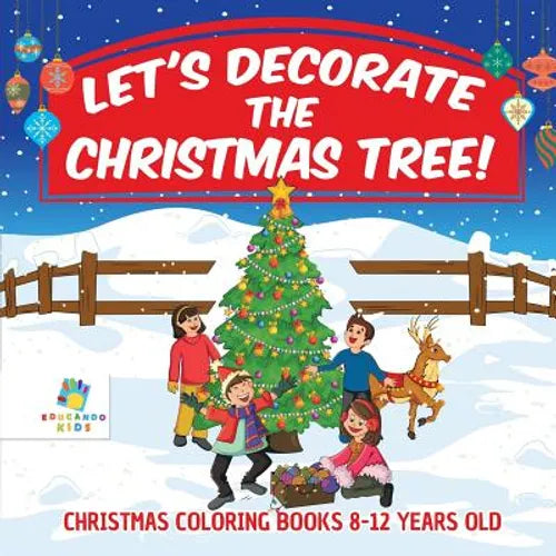 Let's Decorate the Christmas Tree! Christmas Coloring Books 8-12 Years Old - Paperback