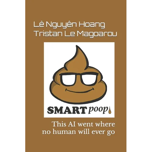 SmartPoop 1.0: This AI went where no human will ever go - Paperback
