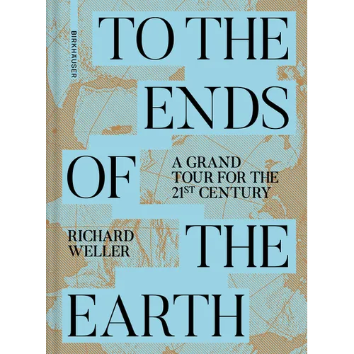 To the Ends of the Earth: A Grand Tour for the 21st Century - Hardcover