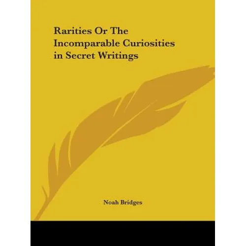 Rarities Or The Incomparable Curiosities in Secret Writings - Paperback