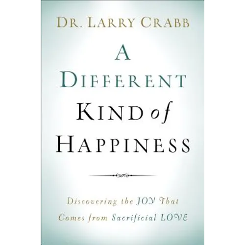 A Different Kind of Happiness: Discovering the Joy That Comes from Sacrifical Love - Paperback