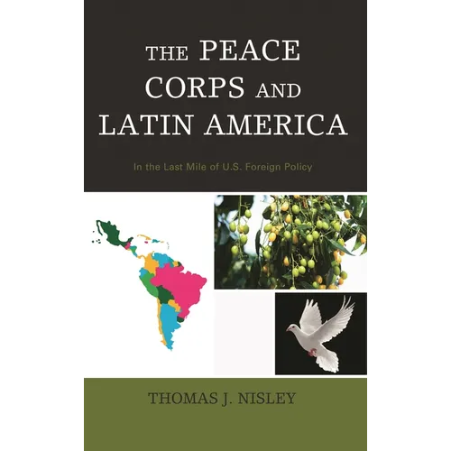 The Peace Corps and Latin America: In the Last Mile of U.S. Foreign Policy - Paperback