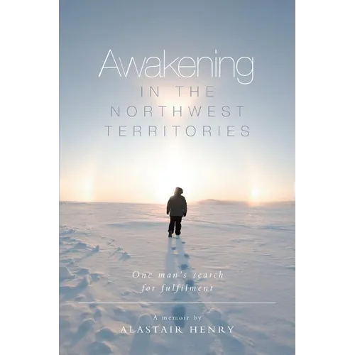 Awakening in the Northwest Territories: One man's search for fulfilment - Paperback