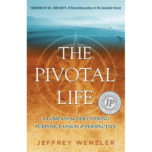 The Pivotal Life: A Compass for Discovering Purpose, Passion & Perspective - Paperback