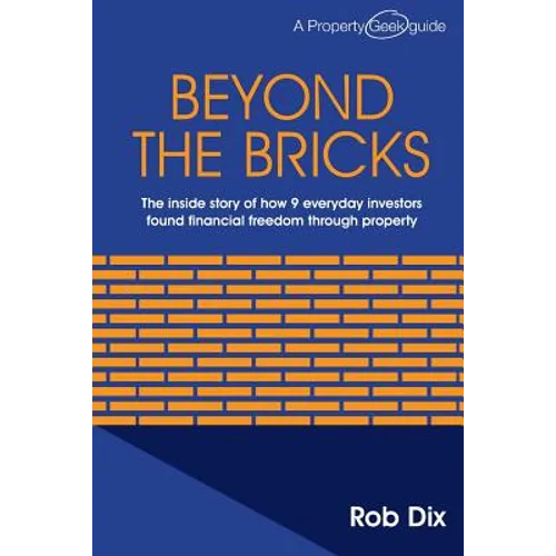 Beyond the Bricks: The inside story of how 9 everyday investors found financial freedom through property - Paperback